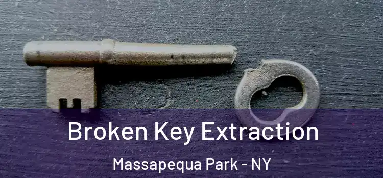 Broken Key Extraction Massapequa Park - NY