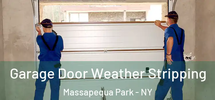  Garage Door Weather Stripping Massapequa Park - NY