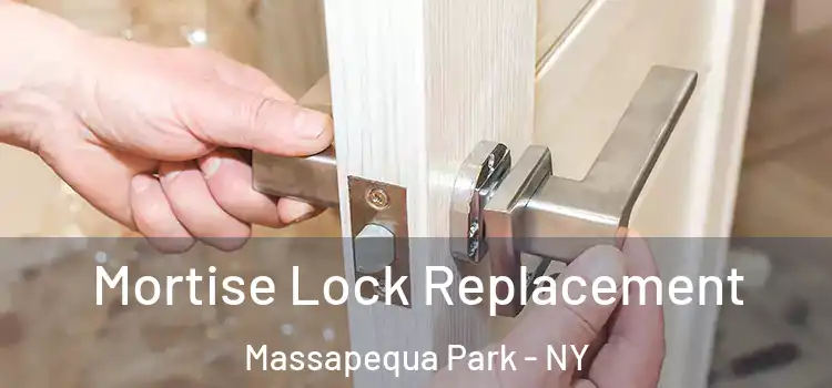 Mortise Lock Replacement Massapequa Park - NY